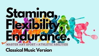 ♫ Athletic Abilities  Flexibility  Stamina  Endurance  Excel at Any Sport  Classical Music [upl. by Dowd]