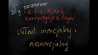 Układ inercjalny i nieinercjalny  Dynamika  LO1 [upl. by Tamarra]