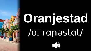 🇦🇼 How to pronounce Oranjestad [upl. by Cattier]