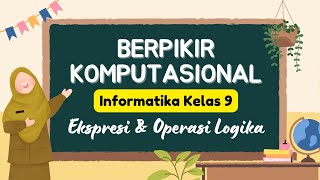 Informatika Kelas 9 Gak Ribet Pahami Ekspresi dan Operasi Logika  Materi Berpikir Komputasional [upl. by Aicittel320]