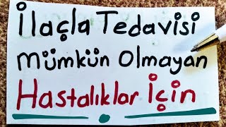 İlaçla Tedavisi Mümkün Olmayan Hastalıklar İçin 📿🔑🔓 [upl. by Neenad]