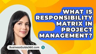 What Is Responsibility Matrix In Project Management  BusinessGuide360com [upl. by Idalia]