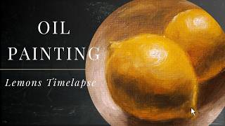 Time Lapse Oil Painting Still Life  Lemons [upl. by Culosio]