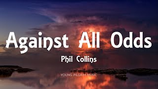 Phil Collins  Against All Odds Lyrics [upl. by Cross]