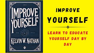 Improve Yourself Learn To Educate Yourself Day By Day Audiobook [upl. by Worra409]