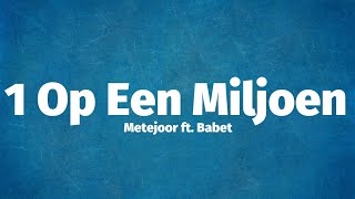 Metejoor ft Babet  1 Op Een Miljoen Lyrics [upl. by Dubenko598]