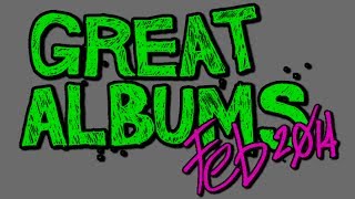 Great Albums February 2014 [upl. by Ylrebmek651]