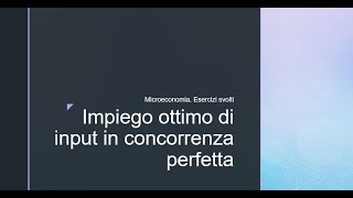 Microeconomia Esercizi svolti Impiego ottimo di input in concorrenza perfetta [upl. by Yennep]