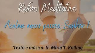 Refrão Meditativo  Acalma meus passos Senhor  Ir Miria T Kolling ICM [upl. by Enilecram300]