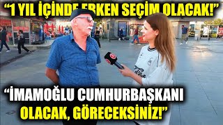 quot1 YIL İÇİNDE ERKEN SEÇİM OLACAK İMAMOĞLU CUMHURBAŞKANI OLACAK GÖRECEKSİNİZquot  Sokak Röportajları [upl. by Aniham]