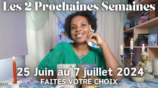 LES 2 PROCHAINES SEMAINES 25 JUIN AU 7 JUILLET 2024 FAITES VOTRE CHOIX [upl. by Anilejna333]