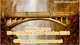 Numéroscope semaine du 30 septembre au 06 octobre 2024 « Clôture et Commencement » [upl. by Sidwell733]