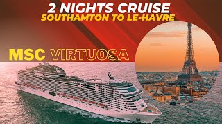 Mini Cruise Trip 2 nights SouthamptonLe HavreSouthampton  MSC Virtuosa [upl. by Narih]