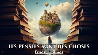 LES PENSÉES SONT DES CHOSES  Ernest Holmes  LIVRE AUDIO [upl. by Ansev]