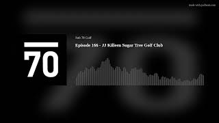 Episode 166  JJ Killeen Sugar Tree Golf Club [upl. by Renckens]