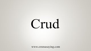 How To Say Crud [upl. by Cassaundra]