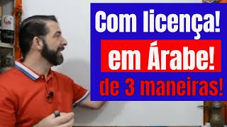 Com licença EM ÁRABE de 3 maneiras [upl. by Dorinda]