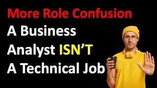 The Business Analyst is Not a Technical Role [upl. by Nekial]