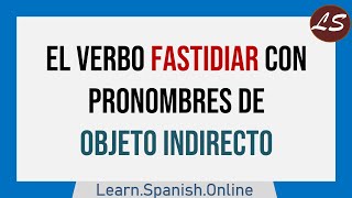 ¿Cómo usar el verbo FASTIDIAR en Español  Pronombres de Objeto Indirecto [upl. by Cirek]