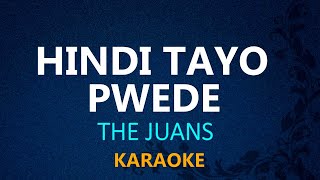 HINDI TAYO PWEDE  The Juans KARAOKE VERSION [upl. by Ovid]