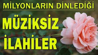 ÇOK DİNLENEN İLAHİLER 🌺 Müziksiz Sade İlahiler 🌺 Açan Çiçeklere  Rahmet Deryası  Benim Sultanım [upl. by Gio390]