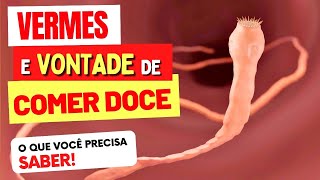 VERMES e VONTADE DE COMER DOCE  O que você PRECISA SABER [upl. by Nesmat310]