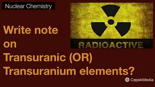 Write note on Transuranic OR Transuranium elements Nuclear Chemistry  Physical Chemistry [upl. by Annairol]