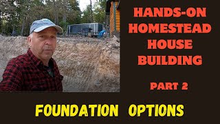 Foundation Options  Hands On Homestead House Building  Part 2 [upl. by Hart]