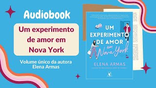 UM EXPERIMENTO DE AMOR EM NOVA YORK Audiobook – Capítulos 1 a 7 – Volume único  Elena Armas [upl. by Krys]