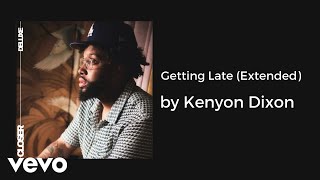 Kenyon Dixon  Getting Late Extended AUDIO [upl. by Niwrehs]