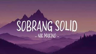 Sobrang Solid  Nik Makino Lyrics [upl. by Ivonne387]