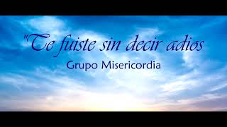 quotTe fuiste sin decir adiosquot canto de despedida pérdida difunto Grupo Misericordia [upl. by Retep524]