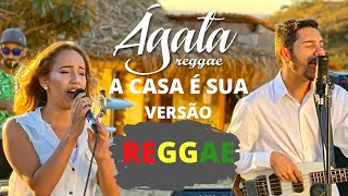 A casa é sua  Ágata Reggae Ft Emily Alcântara Versão Reggae [upl. by Nonnaehr]