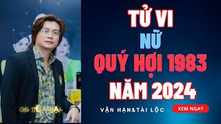 Tử vi quý Hợi 1983 nữ mạng năm 2024 Điểm mặt những thách thức và cơ hội [upl. by Nalorac]