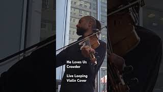 He Loves Us David Crowder Live looping violin cover [upl. by Hedaza]