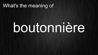 Whats the meaning of quotboutonnièrequot How to pronounce boutonnière [upl. by Jessika497]