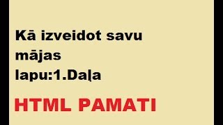 Kā izveidot savu mājaslapu1 DaļaHTML pamati [upl. by Auqenehs403]