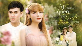 AI QUÊN ĐƯỢC TÌNH ĐẦU  SAKA TRƯƠNG TUYỀN ft NGUYÊN VŨ  MV OFFICIAL [upl. by Chev]