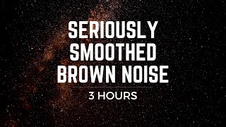 Seriously Smoothed Brown Noise 3 hrs BLACK SCREEN Focus Ease Tinnitus ADHD Meditation Sleep [upl. by Noma]