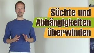 Sucht und Abhängigkeit überwinden friedlich bekämpfen und auflösen [upl. by Hasty305]