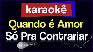 Karaokê  Quando é Amor  Só Pra Contrariar 🎤 [upl. by Corrie]