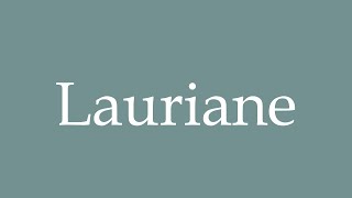 How to Pronounce Lauriane Correctly in French [upl. by Asiel]