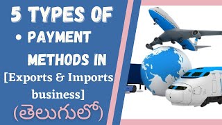 Exports amp Imports Business Payment Methods in Telugu [upl. by Monetta416]