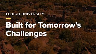 Lehigh University Built for Tomorrows Challenges [upl. by Paschasia]