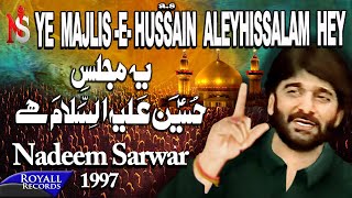 Nadeem Sarwar  Yeh Majlis E Hussain Alehissalaam Hey 1997 [upl. by Mcbride]