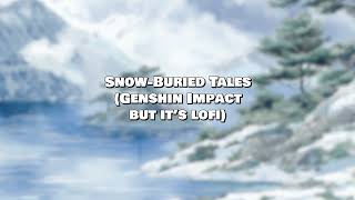 SnowBuried Tales Genshin Impact but its lofi with mellowyoyo [upl. by Jochebed]