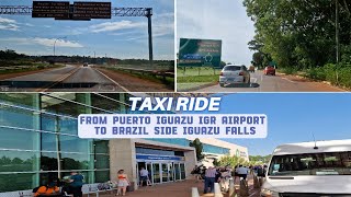 4K Getting Taxi from Puerto Iguazu IGR Airport to Brazil Side Iguazu Falls [upl. by Egide]