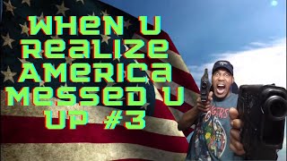 First Time You Realized America Messed You Up Part 3 [upl. by Hirsch]