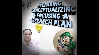 PREPARING CONCEPTUALIZING AND FOCUSING A RESEARCH PLAN [upl. by Heilner]