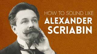 How to Sound Like Scriabin [upl. by Wittenburg]